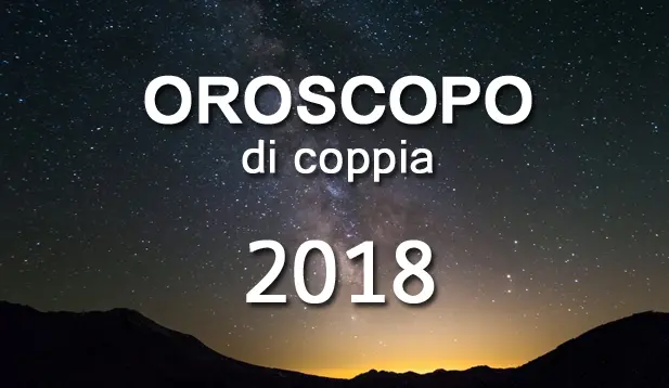 Oroscopo 2018, le affinità segno per segno