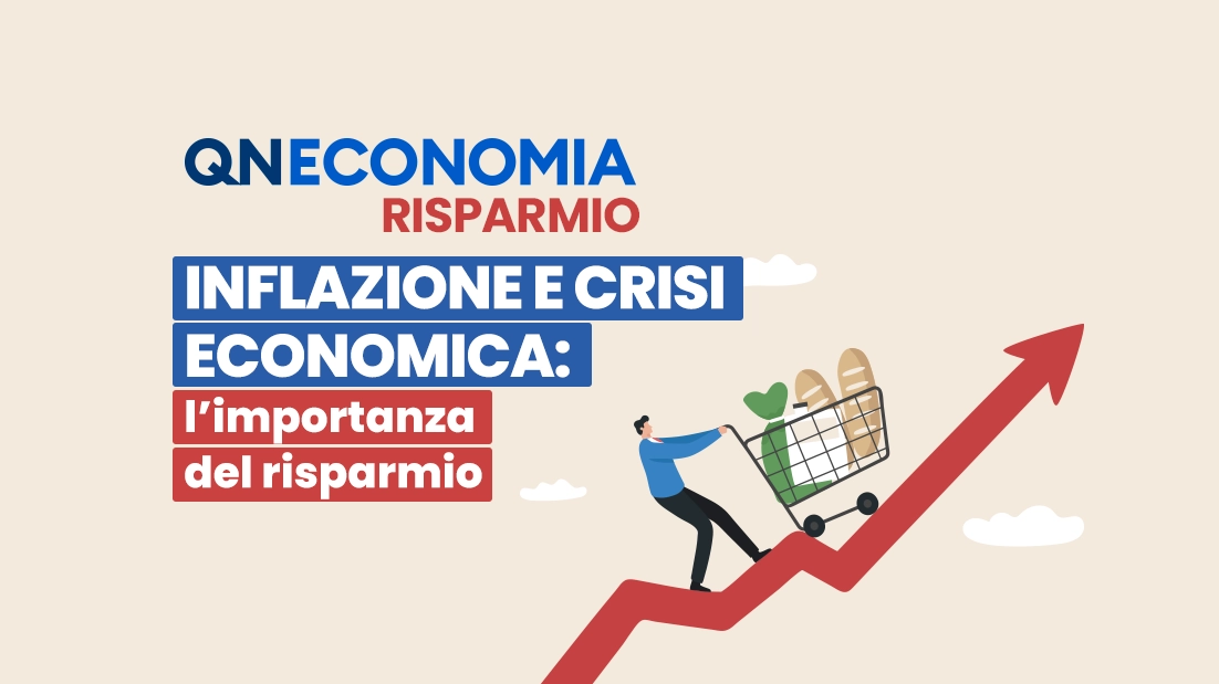 QN Economia – Inflazione e crisi economica: l’importanza del risparmio