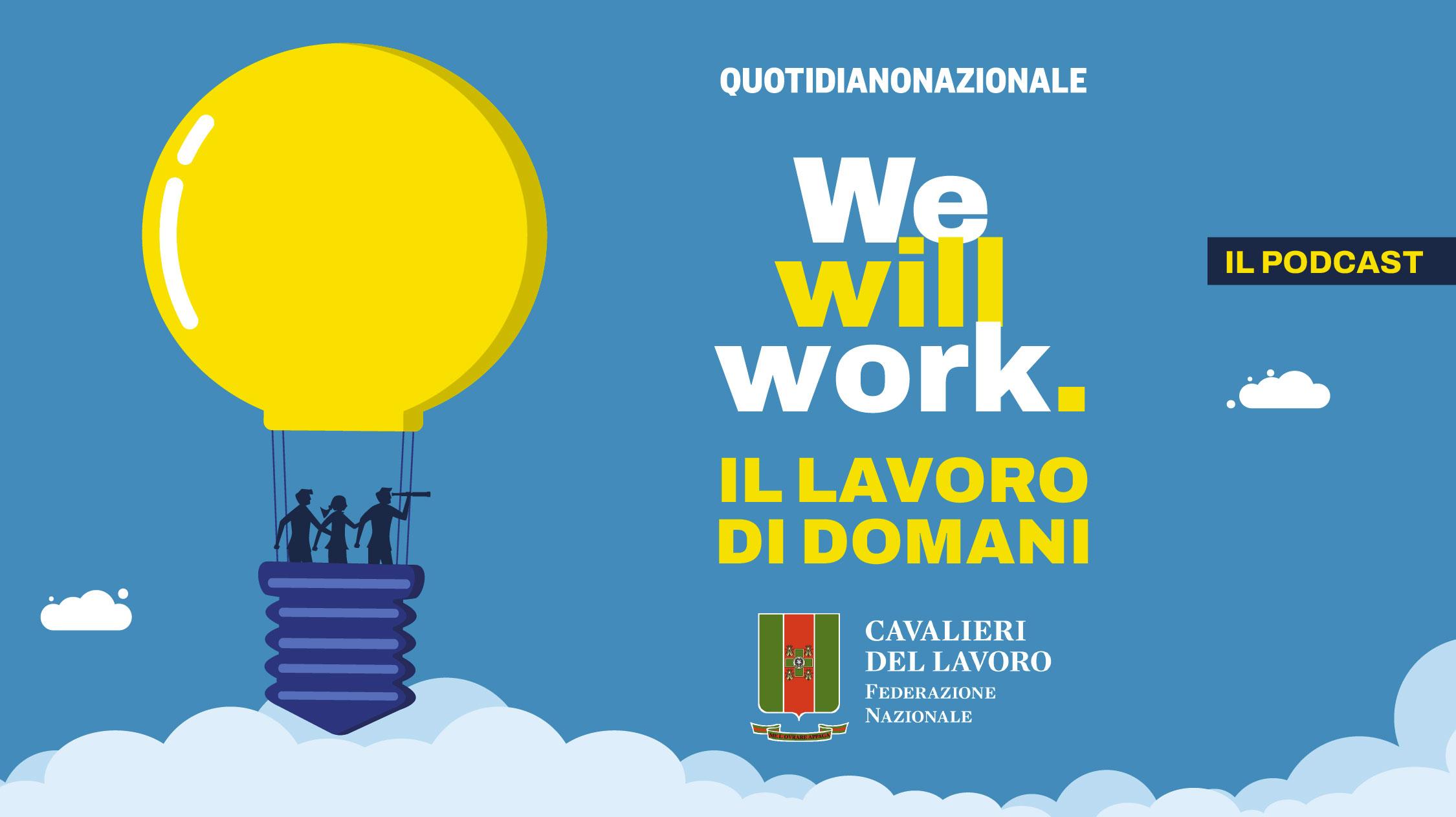 Nasce “We Will Work – Il lavoro di domani” il nuovo podcast di QN Quotidiano Nazionale in collaborazione con i Cavalieri del Lavoro