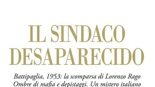 Il sindaco desaparecido. La scomparsa di Rago nell’Italia dei misteri