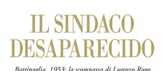 Il sindaco desaparecido. La scomparsa di Rago nell’Italia dei misteri